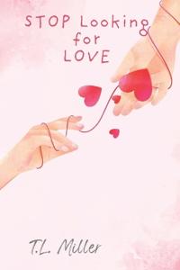 Stop Looking for Love