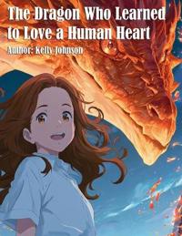 The Dragon Who Learned to Love a Human Heart