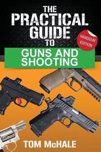 The Practical Guide to Guns and Shooting, Handgun Edition