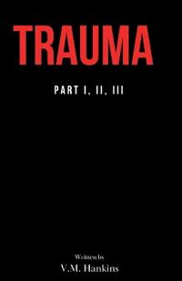 Trauma (Part I, II, III)