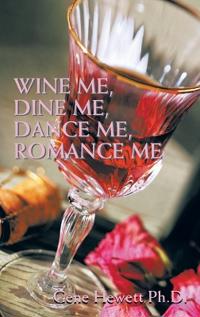 Bokomslag för "Wine Me, Dine Me, Dance Me, Romance Me"