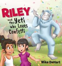Bokomslag för "Riley and the Yeti who Loves Confetti"