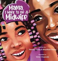 Bokomslag för "Mama, I Want To Be A Midwife"