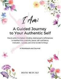 I AM- A Guided Journey to your Authentic Self