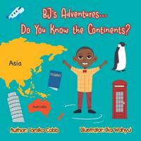 Bokomslag för "BJ's Adventures... Do You Know the Continents?"