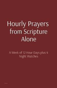 Hourly Prayers from Scripture Alone