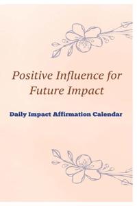 Positive Influence for Future Impact Daily Impact Affirmation Calendar
