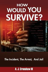 Bokomslag för "HOW WOULD YOU SURVIVE? The Incident, The Arrest, And Jail"