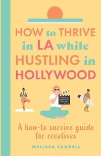 How to thrive in LA while hustling in Hollywood