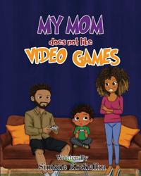 My Mom does not like Video Games