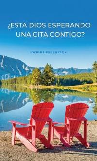 ¿Está Dios Esperando una Cita Contigo?