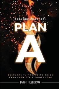 Para Dios Tu´ Eres El Plan A