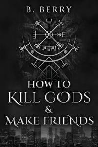How To Kill Gods & Make Friends
