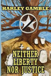 Neither Liberty Nor Justice