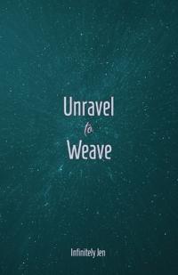 Unravel to Weave