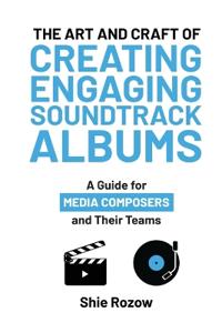 The Art and Craft or Creating Engaging Soundtrack Albums