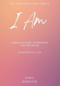 Bokomslag för "I AM - Learning To Work 'The Principles' For a Better Life"