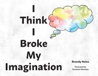Bokomslag för "I Think I Broke My Imagination"
