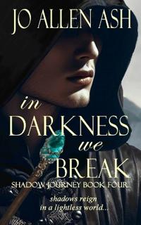 Bokomslag for "In Darkness We Break - Shadow Journey Series Book Four"