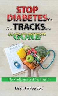 STOP DIABETES in it`s TRACKS... "GONE"