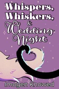 Whispers, Whiskers, & Wedding Night