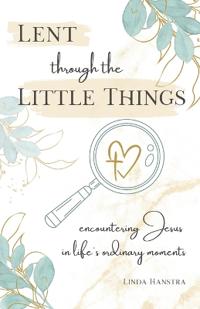 Lent through the Little Things