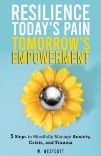 Resilience Today's Pain Tomorrow's Empowerment