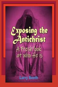 Exposing the Antichrist- A fresh look at who he is