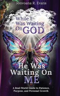 Bokomslag för "While I Was Waiting On God, He Was Waiting On Me"