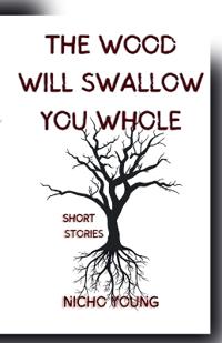 The Wood Will Swallow You Whole