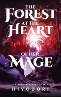 Bokomslag för "The Forest at the Heart of Her Mage"