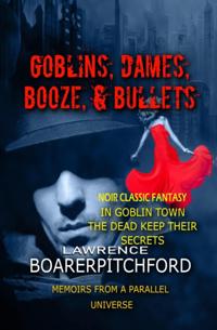 Goblins, Dames, Booze & Bullets