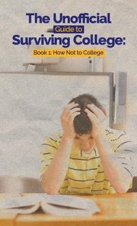 The Unofficial Guide to Surviving College
