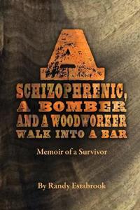 A Schizophrenic, A Bomber and A Woodworker Walk into A Bar