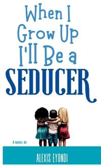 Bokomslag for "When I Grow Up I'll Be a Seducer"