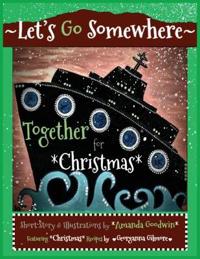 LET'S GO SOMEWHERE TOGETHER for CHRISTMAS