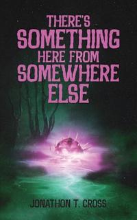There's Something Here from Somewhere Else