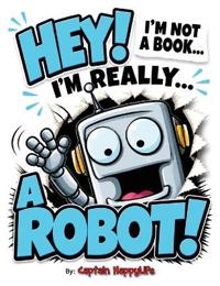 Bokomslag för "Hey! I'm not a Book! I'm really... a Robot!"