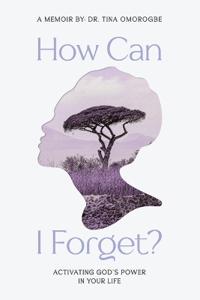Bokomslag för "How Can I Forget? Activating God's Power in Your Life"