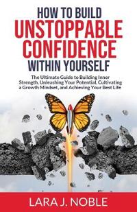 Bokomslag for "How to Build Unstoppable Confidence Within Yourself"