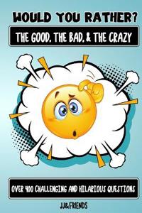 Would You Rather The Good, The Bad, & The Crazy