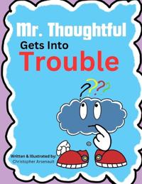 Mr. Thoughtful Gets Into Trouble