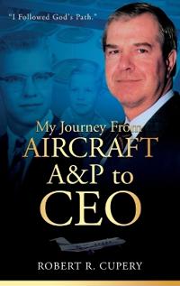 Bokomslag för "My Journey From Aircraft A&P to CEO"