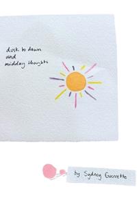 dusk to dawn and midday thoughts