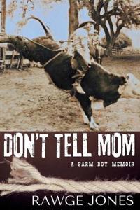 Don't Tell Mom - a Farm Boy Memoir