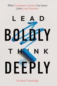 Lead Boldly, Think Deeply