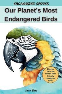Bokomslag för "Our Planet's Most Endangered Birds"