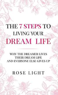 The 7 Steps to Living Your Dream Life