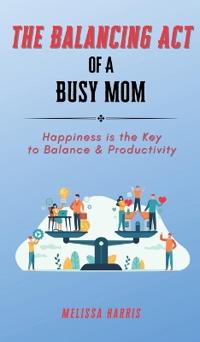 Bokomslag för "The Balancing Act of A Busy Mom"