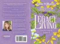 Legacy Living: Live it, Love it, Leave it